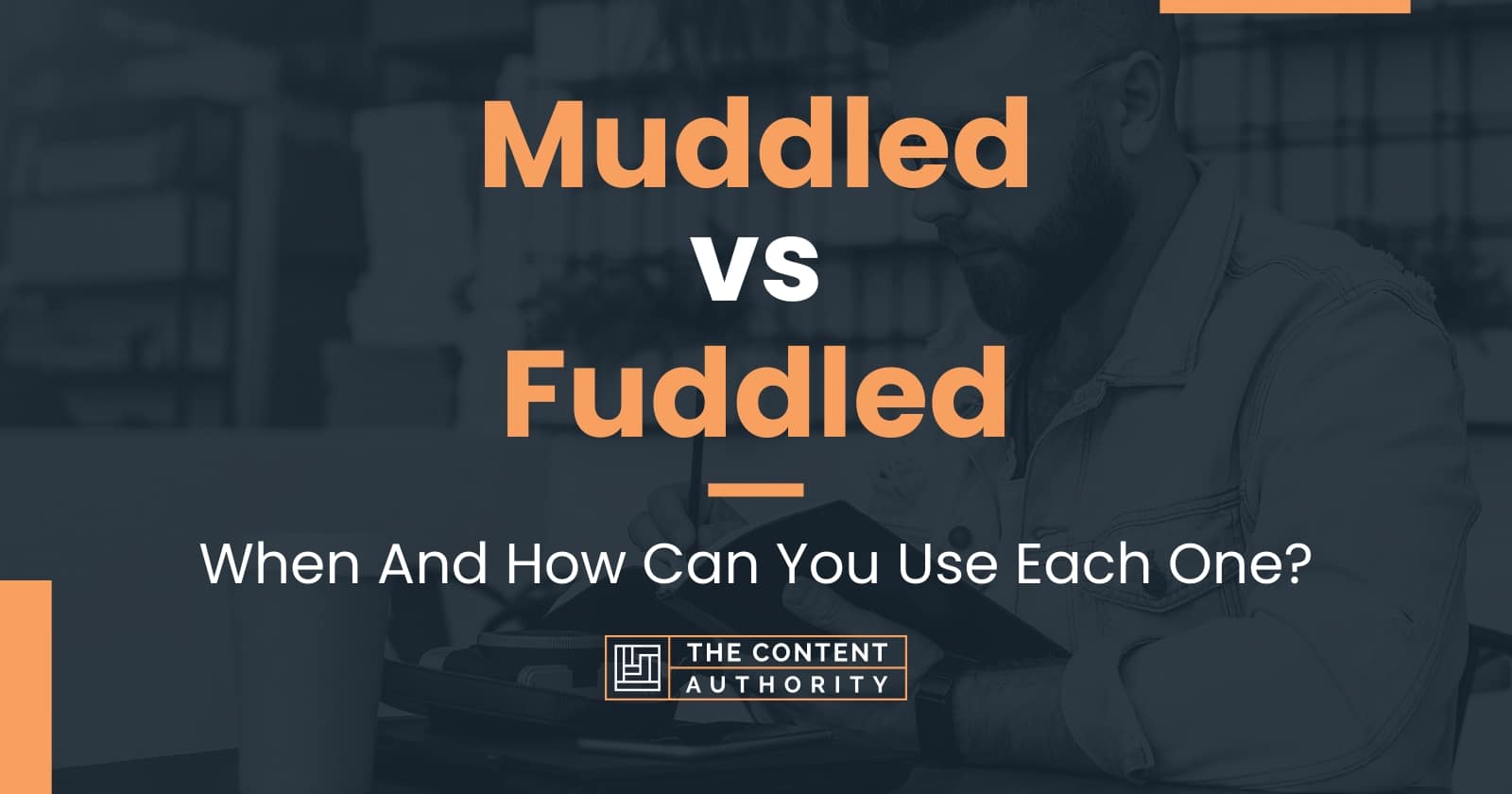 Muddled vs Fuddled: When And How Can You Use Each One?