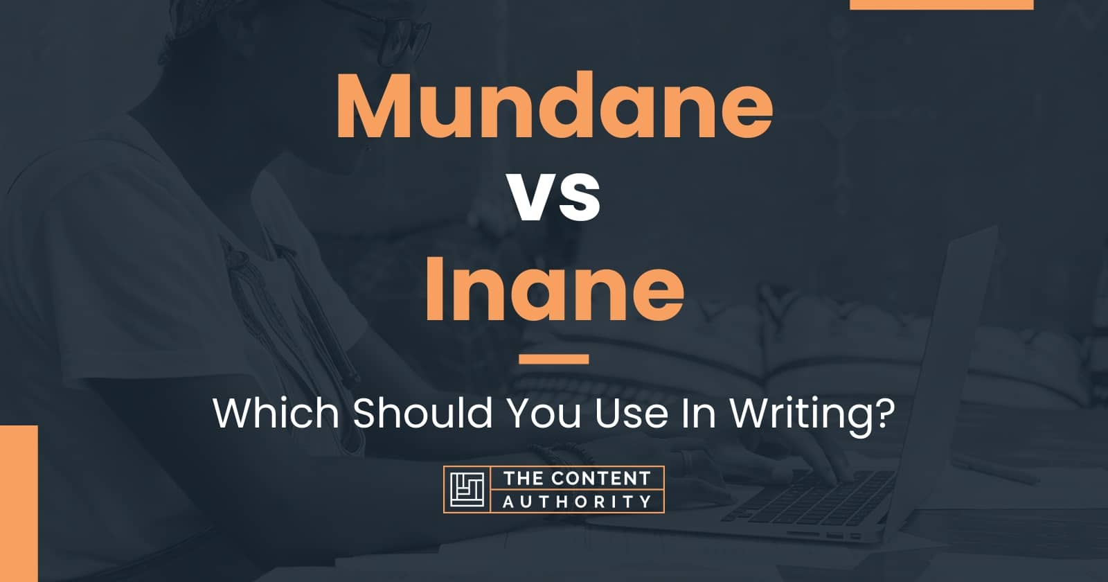 Mundane vs Inane: Which Should You Use In Writing?