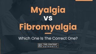 Myalgia vs Fibromyalgia: Which One Is The Correct One?