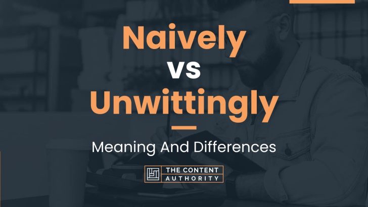 naively-vs-unwittingly-meaning-and-differences