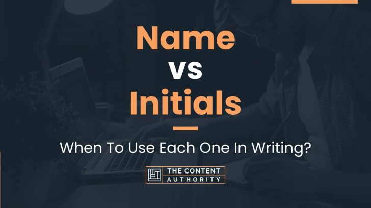 Name vs Initials: When To Use Each One In Writing?