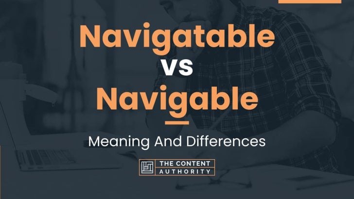 Navigatable vs Navigable: Meaning And Differences