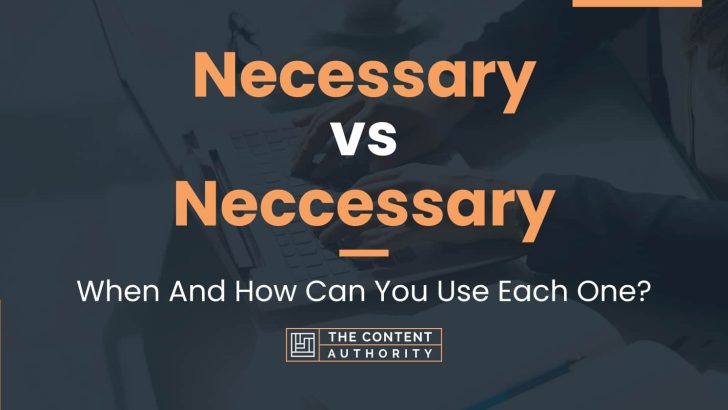 Necessary Vs Neccessary: When And How Can You Use Each One?