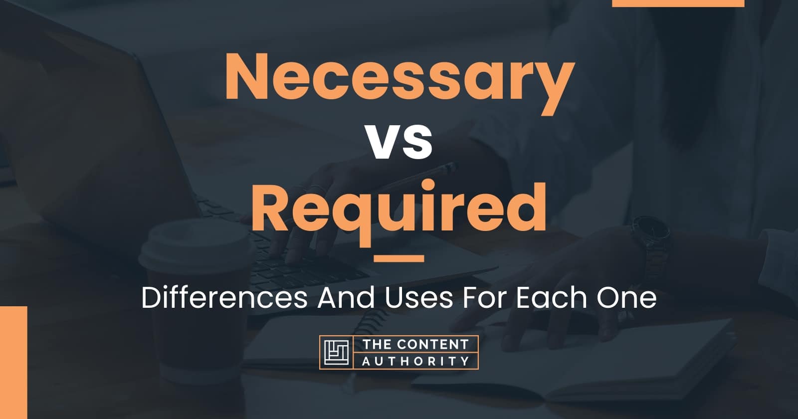 Necessary vs Required: Differences And Uses For Each One