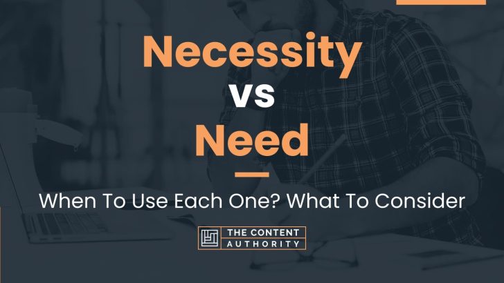 Necessity vs Need: When To Use Each One? What To Consider