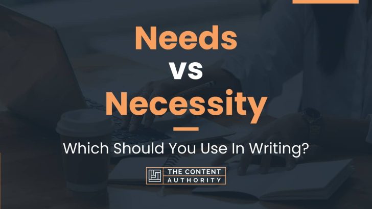 Needs vs Necessity: Which Should You Use In Writing?