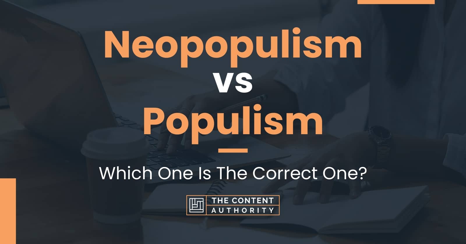 Neopopulism vs Populism: Which One Is The Correct One?