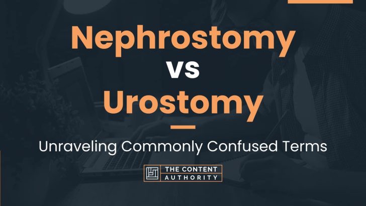Nephrostomy vs Urostomy: Unraveling Commonly Confused Terms