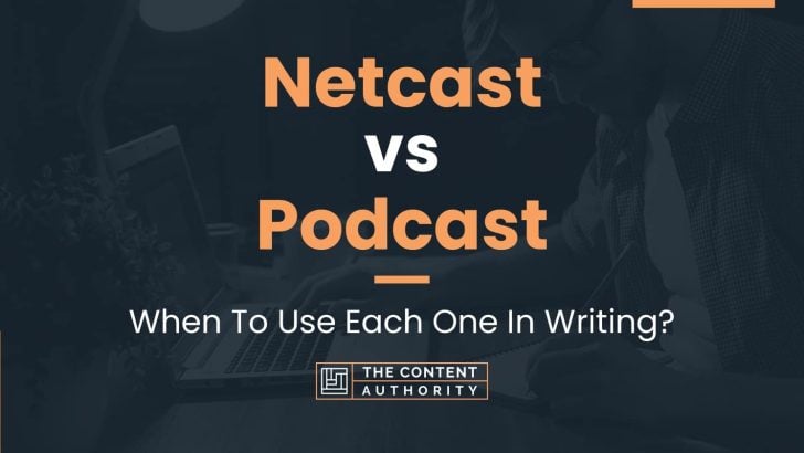 Netcast vs Podcast: When To Use Each One In Writing?