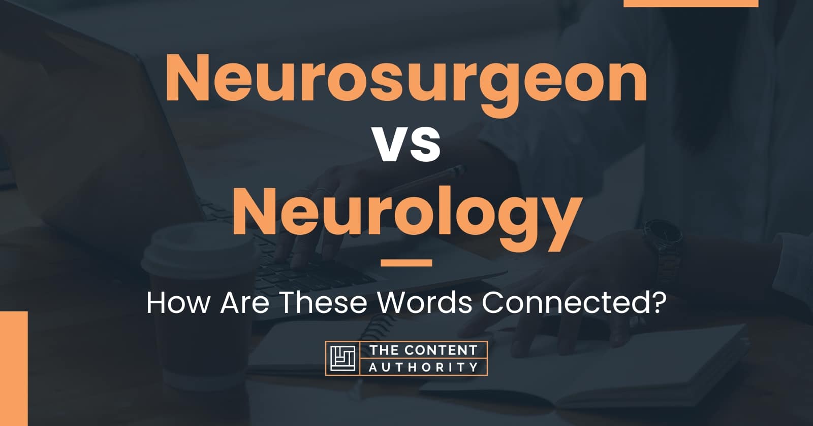 Neurosurgeon Vs Neurology: How Are These Words Connected?