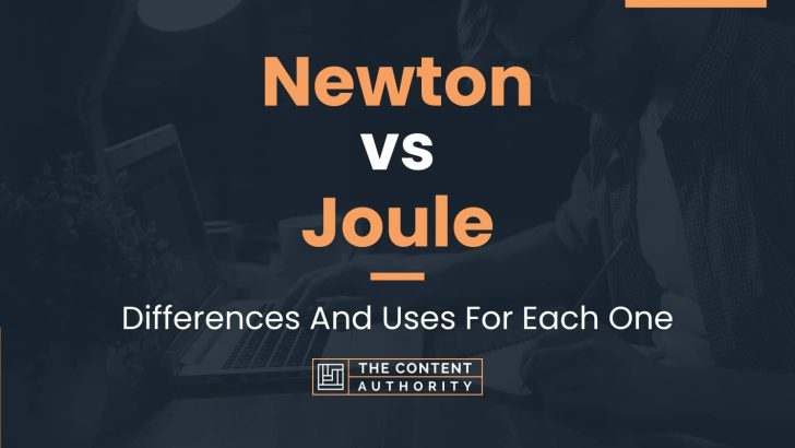 Newton vs Joule: Differences And Uses For Each One