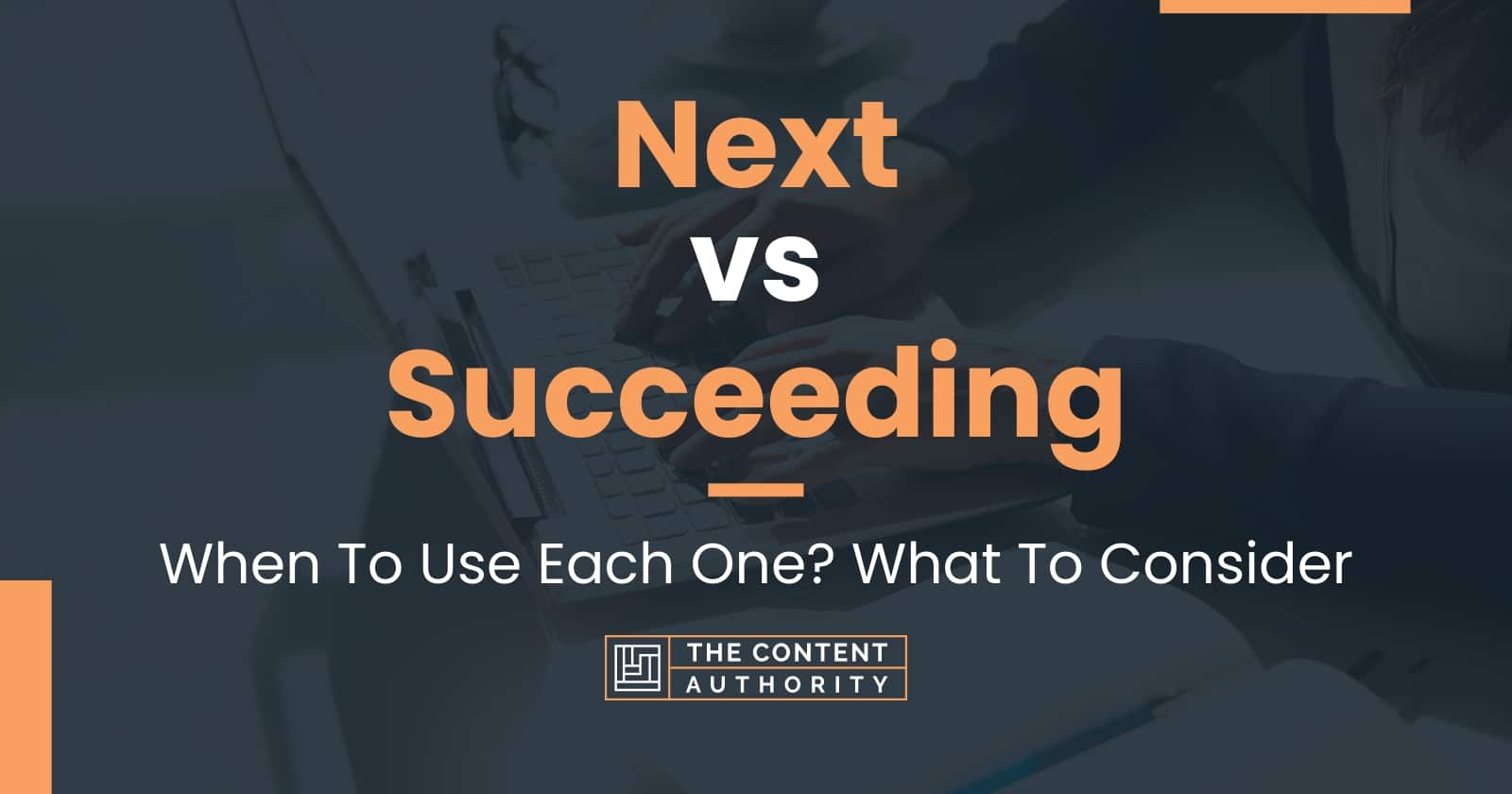 Next Vs Succeeding: When To Use Each One? What To Consider