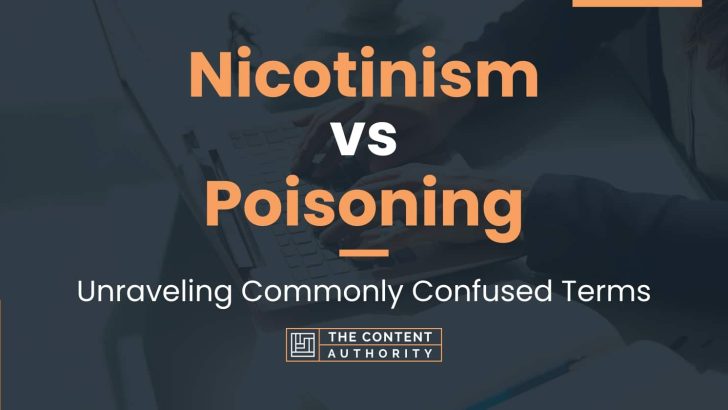 Nicotinism vs Poisoning: Unraveling Commonly Confused Terms