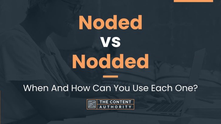 Noded vs Nodded: When And How Can You Use Each One?