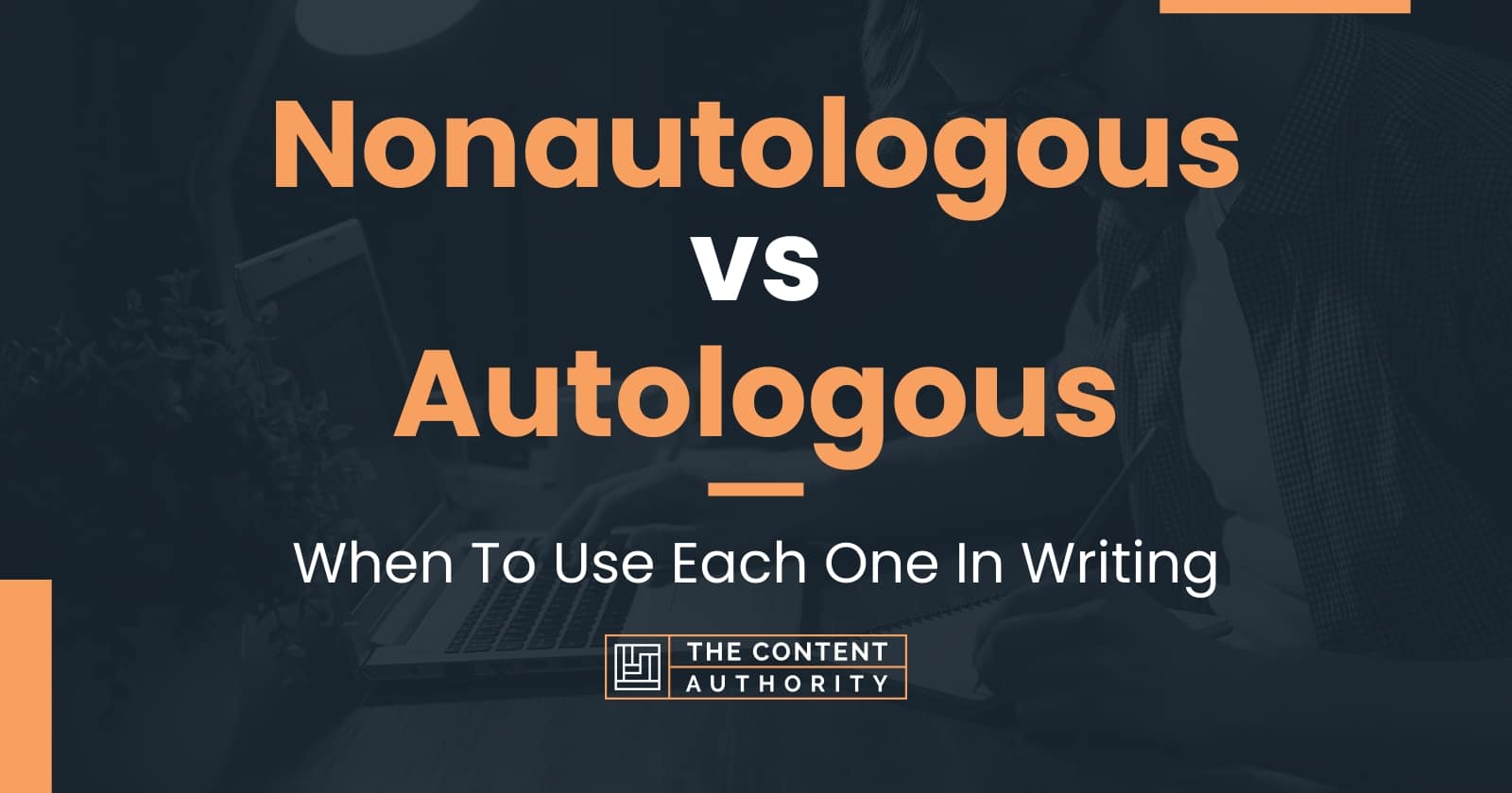 Nonautologous vs Autologous: When To Use Each One In Writing