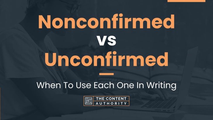 Nonconfirmed vs Unconfirmed: When To Use Each One In Writing