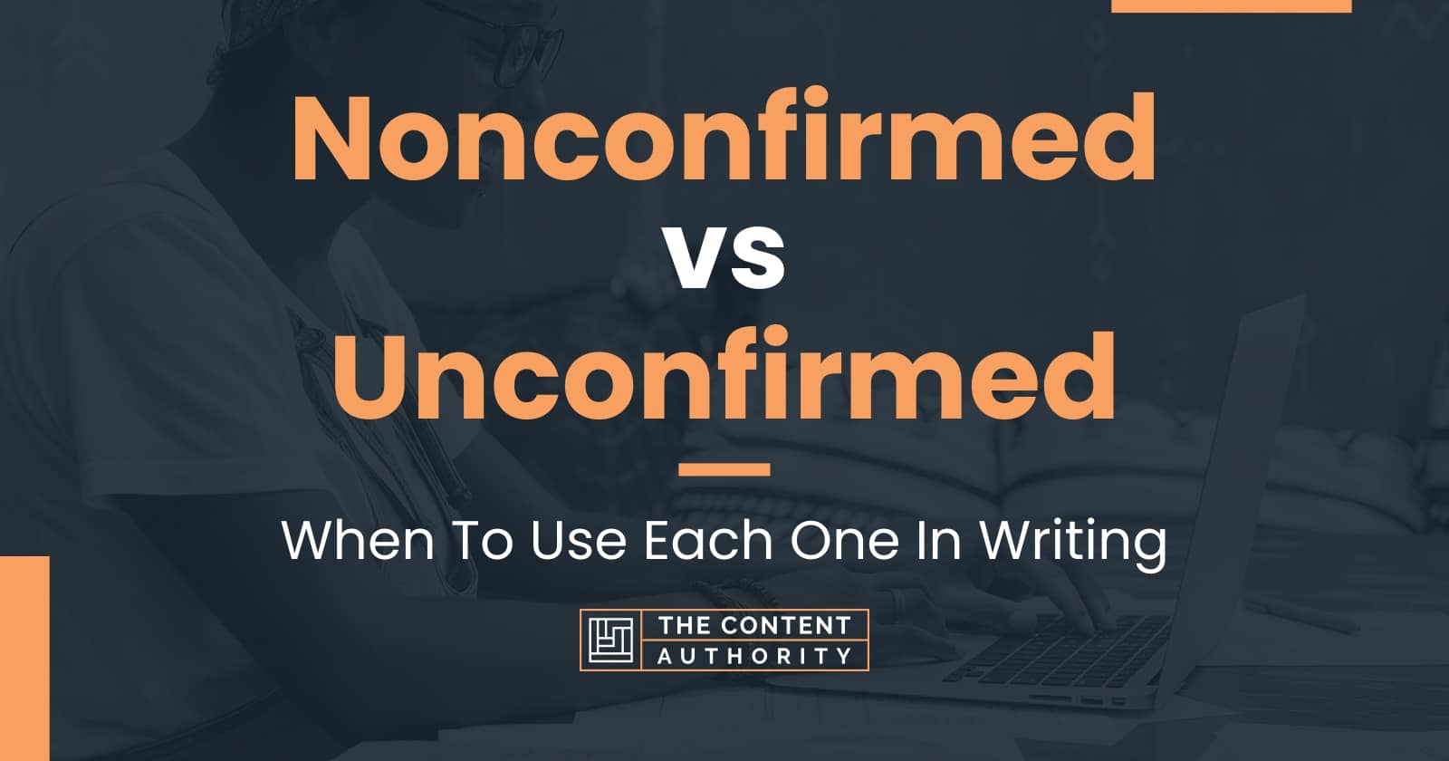 Nonconfirmed Vs Unconfirmed: When To Use Each One In Writing