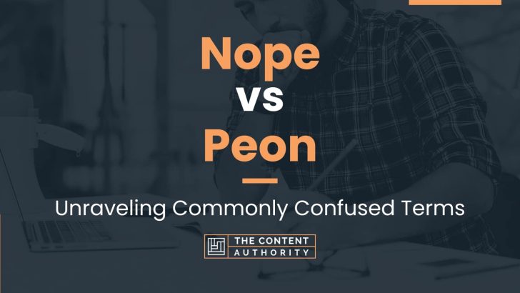 Nope vs Peon: Unraveling Commonly Confused Terms
