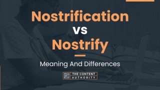 Nostrification vs Nostrify: Meaning And Differences