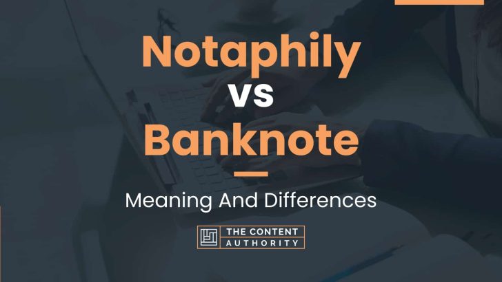 Notaphily vs Banknote: Meaning And Differences