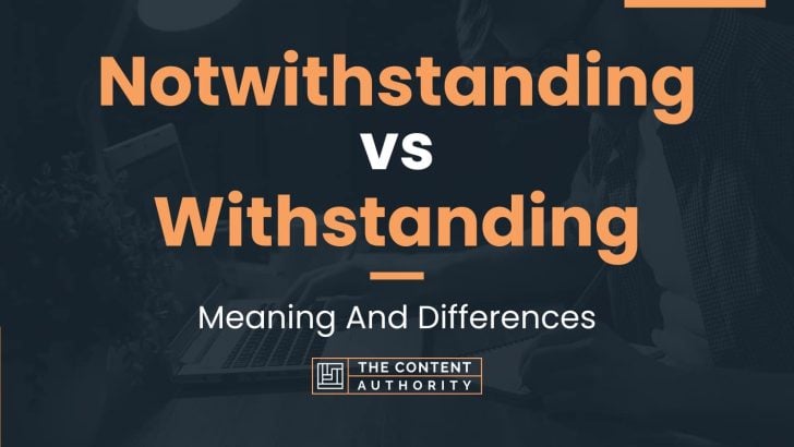 Notwithstanding vs Withstanding: Meaning And Differences