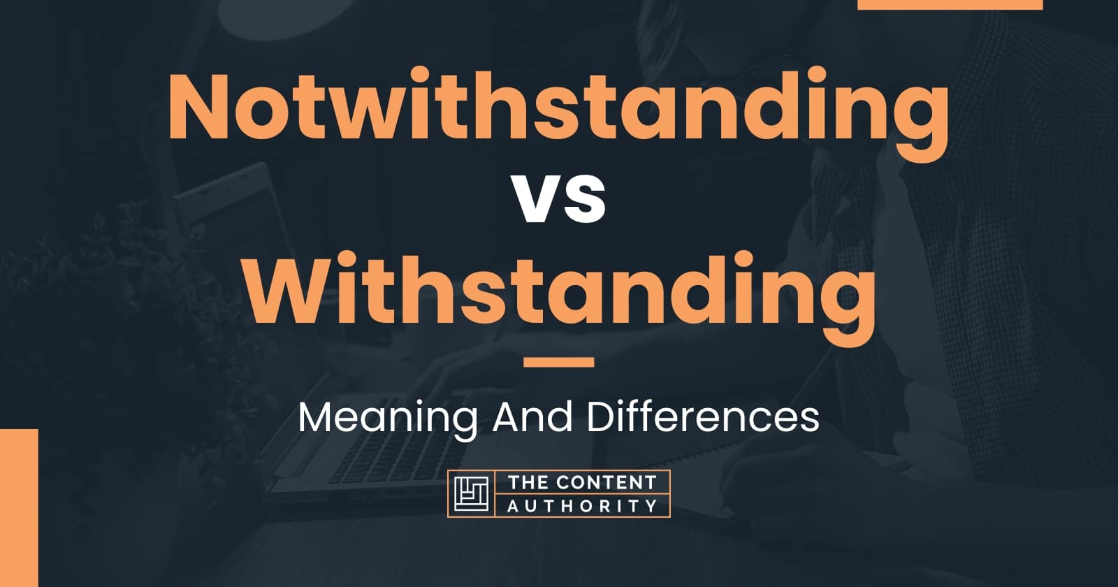 Notwithstanding vs Withstanding: Meaning And Differences