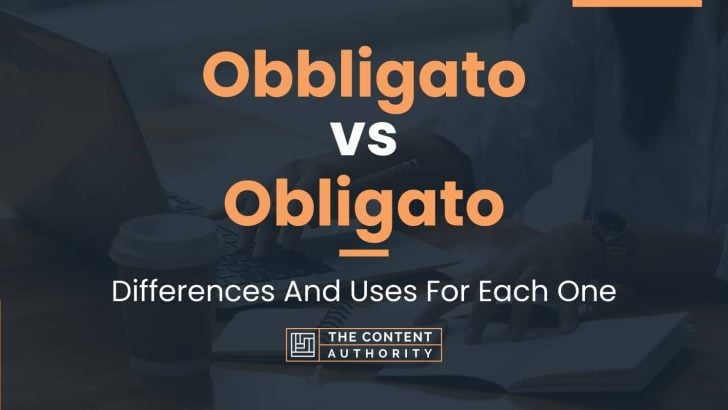 Obbligato vs Obligato: Differences And Uses For Each One