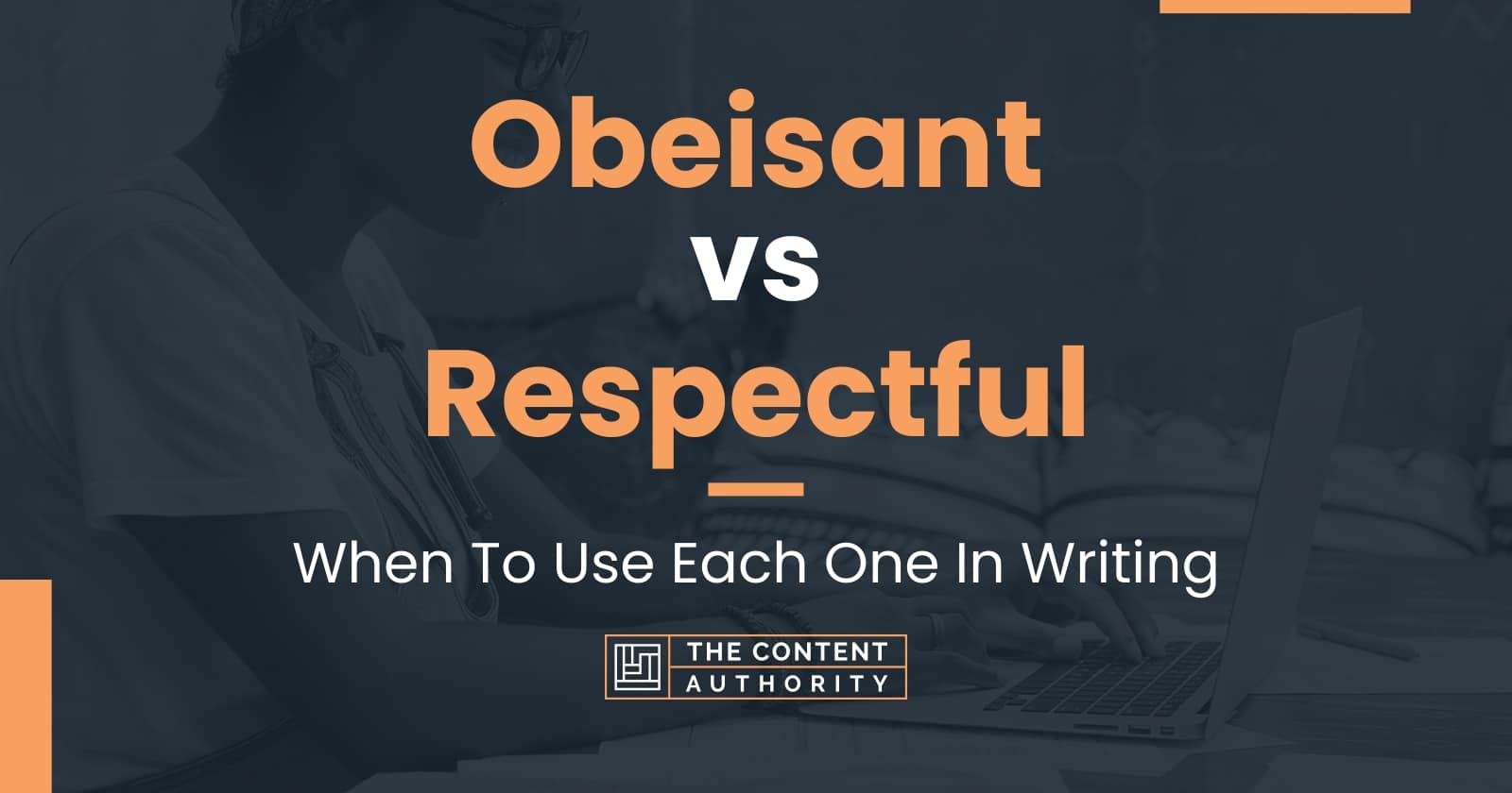 Obeisant vs Respectful: When To Use Each One In Writing