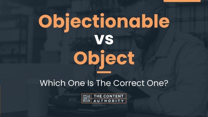 Objectionable vs Object: Which One Is The Correct One?