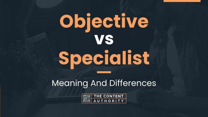 Objective vs Specialist: Meaning And Differences