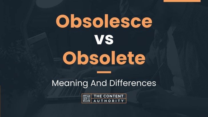 Obsolesce vs Obsolete: Meaning And Differences