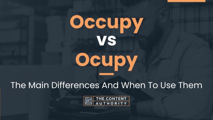 Occupy vs Ocupy: The Main Differences And When To Use Them