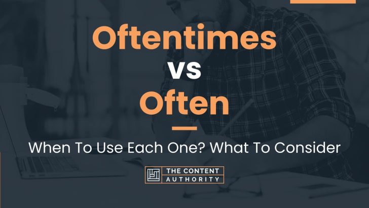 Oftentimes vs Often: When To Use Each One? What To Consider