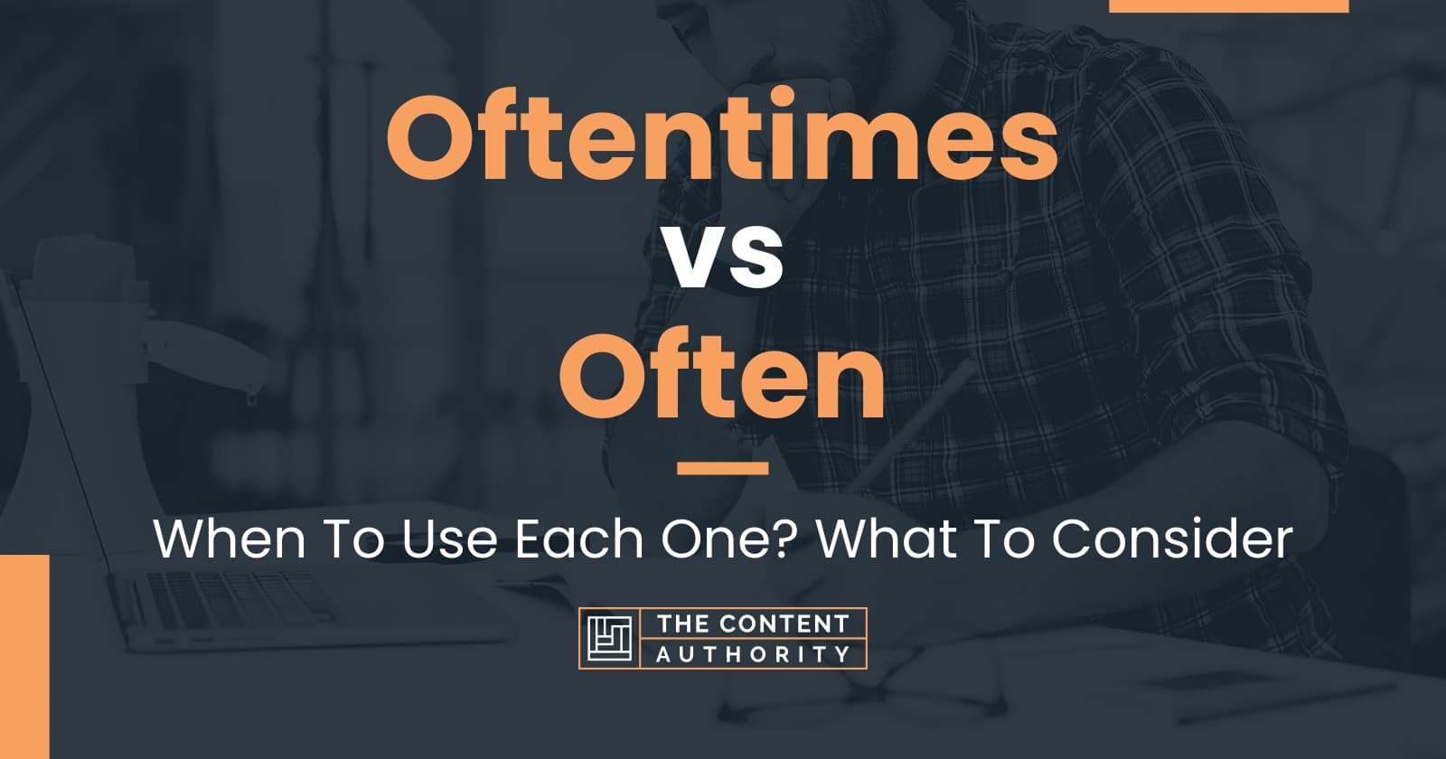 Oftentimes vs Often: When To Use Each One? What To Consider