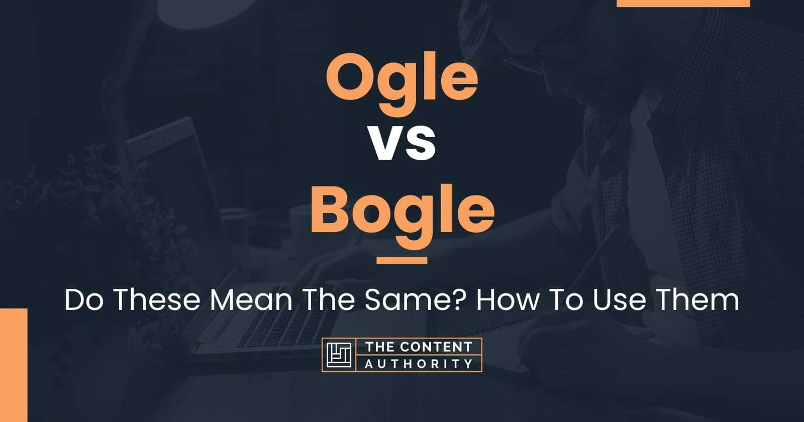 Ogle vs Bogle: Do These Mean The Same? How To Use Them