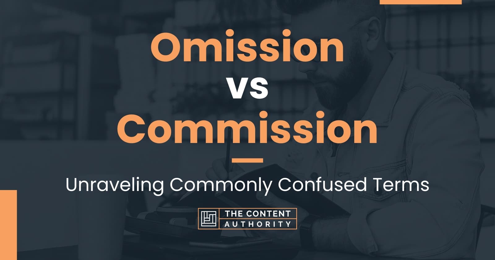 Omission vs Commission: Unraveling Commonly Confused Terms