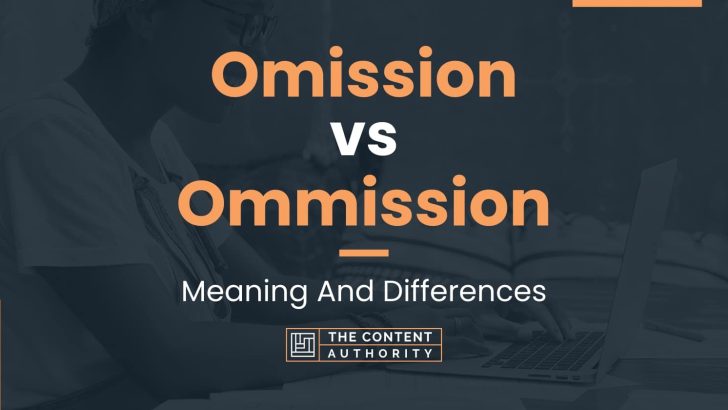 Omission vs Ommission: Meaning And Differences