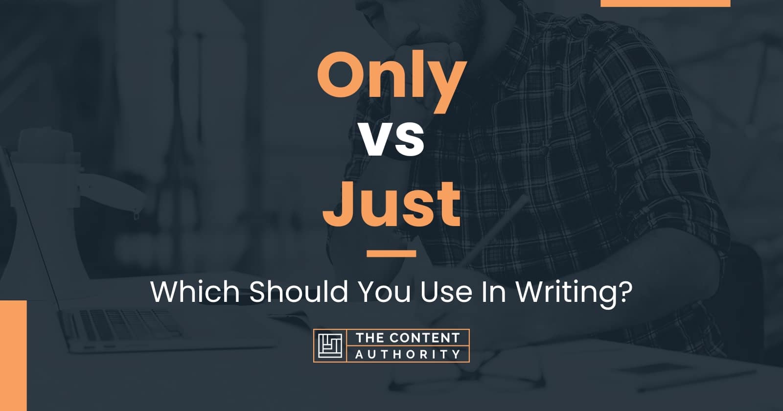 Only vs Just: Which Should You Use In Writing?