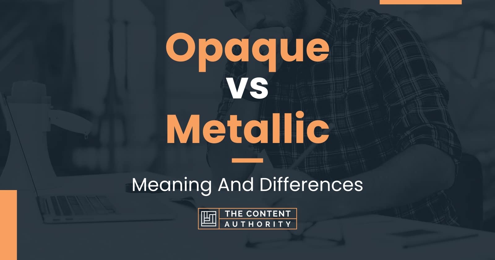 Opaque vs Metallic: Meaning And Differences