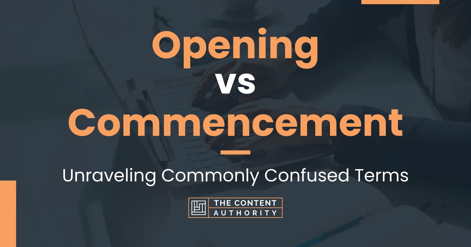 Opening vs Commencement: Unraveling Commonly Confused Terms