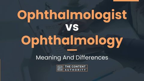 Ophthalmologist vs Ophthalmology: Meaning And Differences