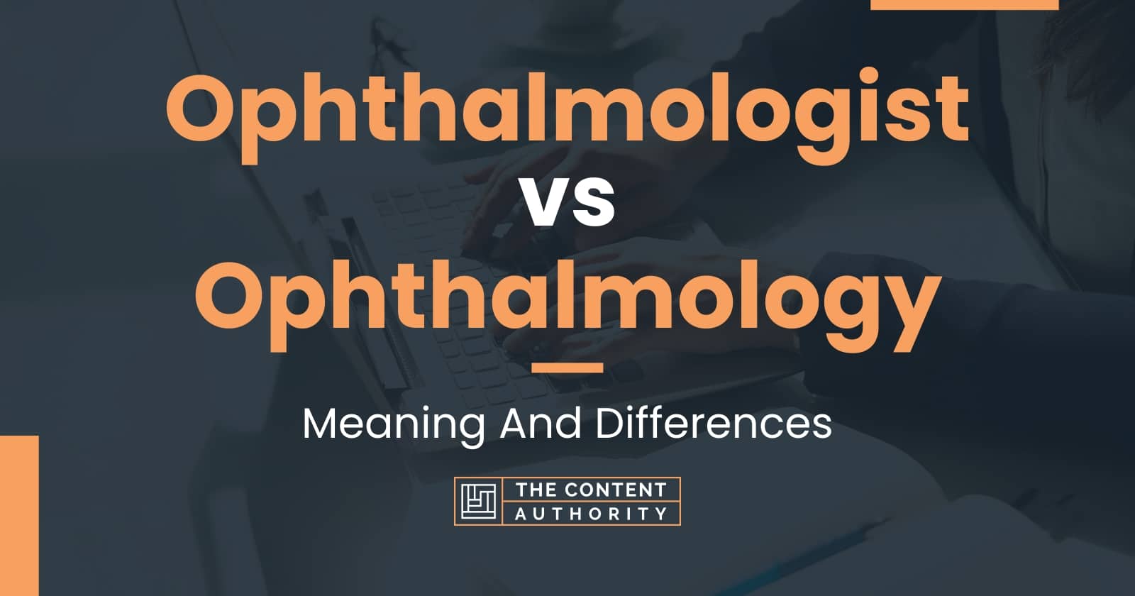 Ophthalmologist vs Ophthalmology: Meaning And Differences