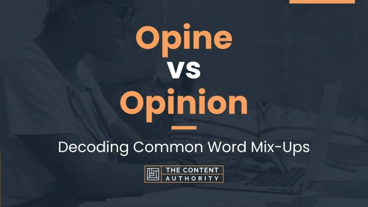 Opine vs Opinion: Decoding Common Word Mix-Ups