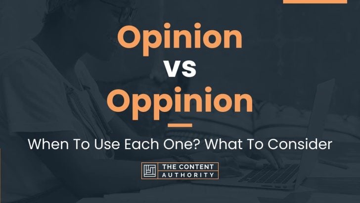 Opinion vs Oppinion: When To Use Each One? What To Consider