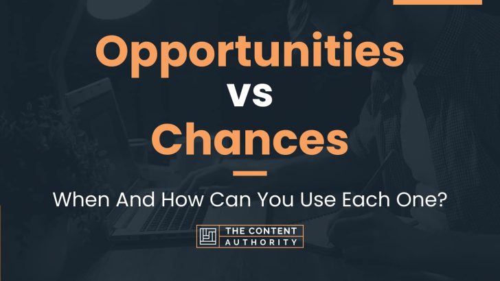 Opportunities vs Chances: When And How Can You Use Each One?