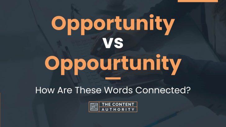 Opportunity vs Oppourtunity: How Are These Words Connected?