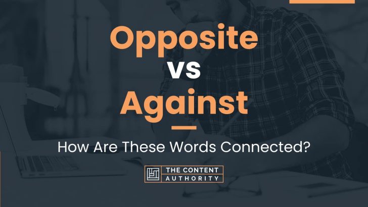 Opposite vs Against: How Are These Words Connected?