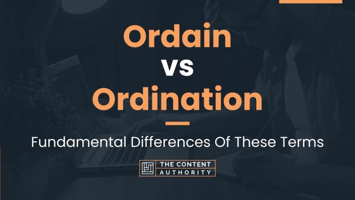 Ordain vs Ordination: Fundamental Differences Of These Terms