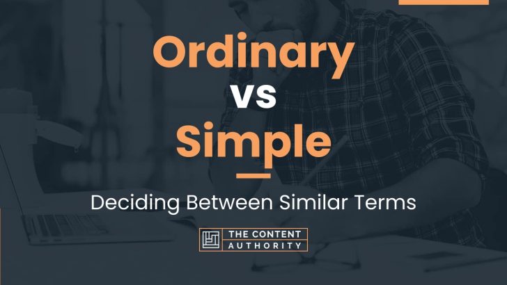 Ordinary vs Simple: Deciding Between Similar Terms