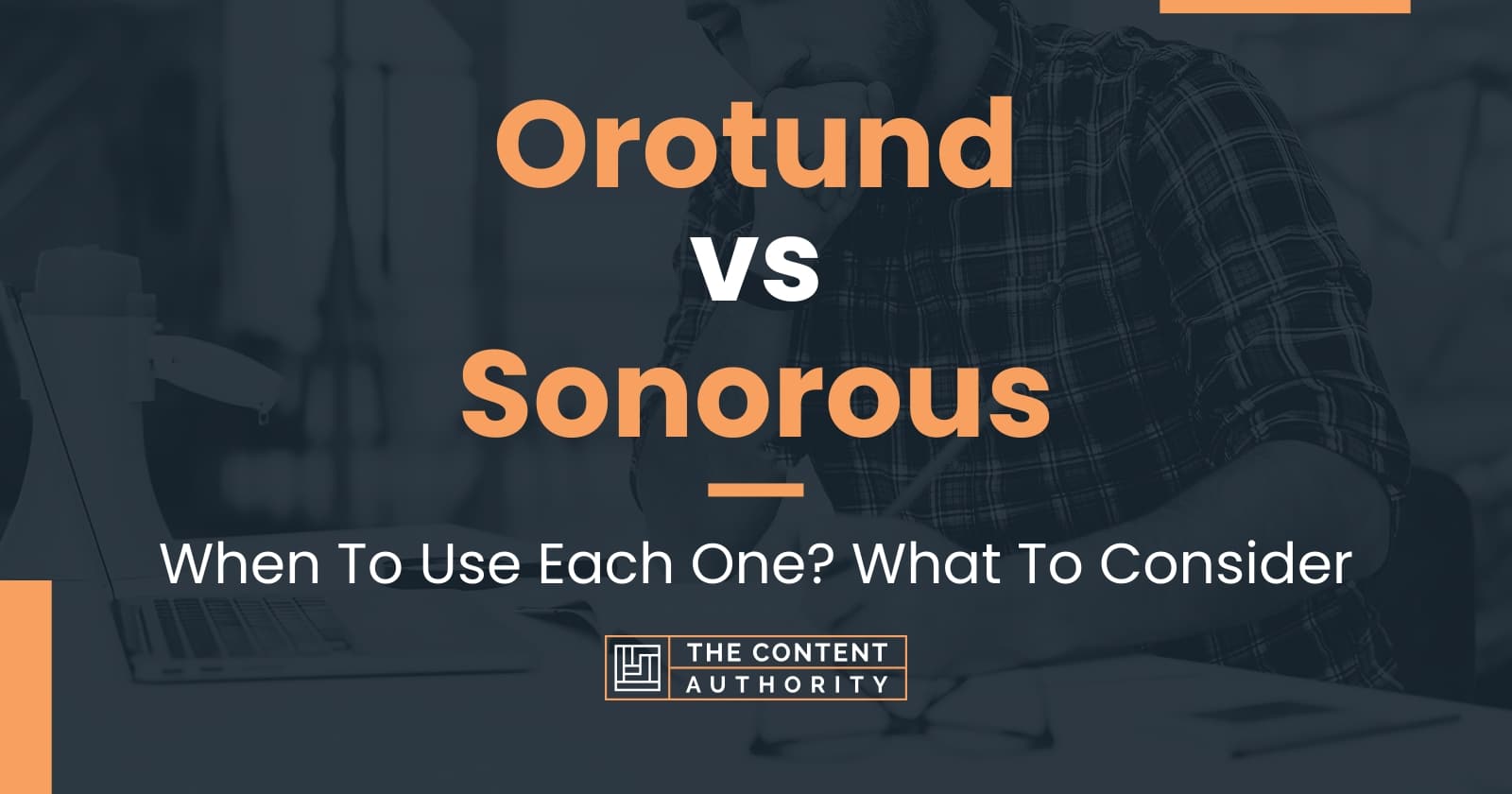 Orotund vs Sonorous: When To Use Each One? What To Consider
